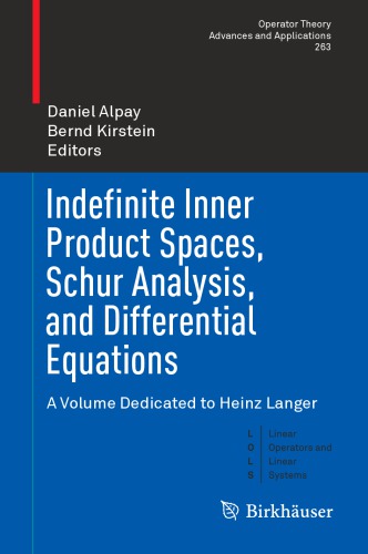 Indefinite inner product spaces, Schur analysis, and differential equations: a volume dedicated to Heinz Langer