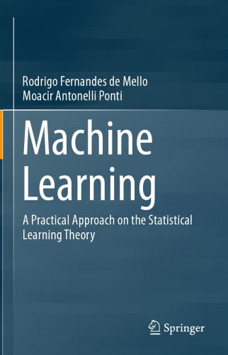 Machine Learning: a Practical Approach on the Statistical Learning Theory