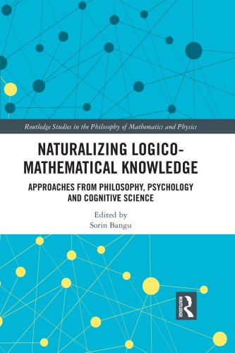 Naturalizing logico-mathematical knowledge: Approaches from philosophy, psychology and cognitive science