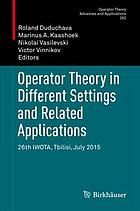 Operator theory in different settings and related applications: 26th IWOTA, Tbilisi, July 2015