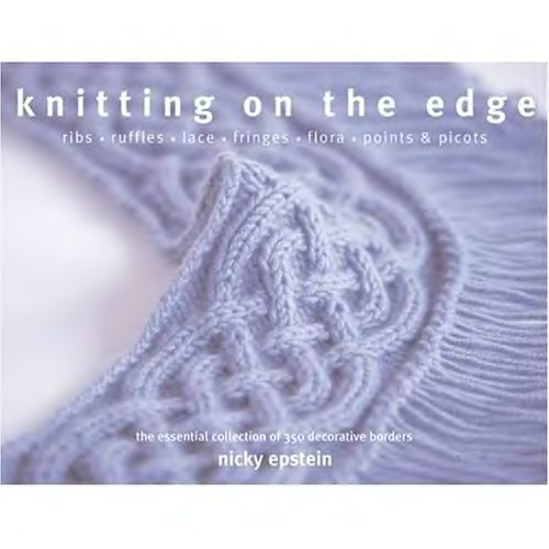 Knitting on the edge: ribs, ruffles, lace, fringes, flora, points & picots: the essential collection of 350 decorative borders