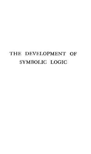 The development of symbolic logic: A critical-historical study of the logical calculus