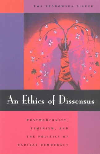 An Ethics of Dissensus: Postmodernity, Feminism, and the Politics of Radical Democracy