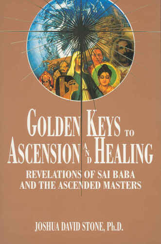 Golden Keys to Ascension and Healing: Revelations of Sai Baba and the Ascended Masters