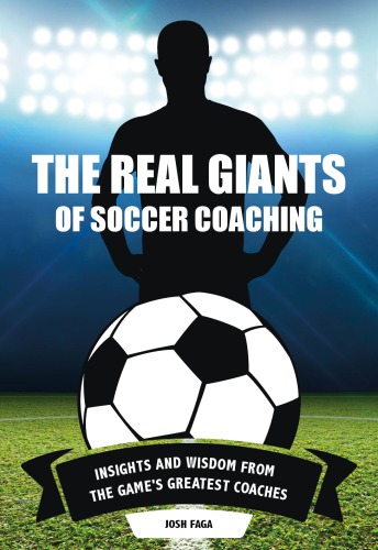 The real giants of soccer coaching insights and wisdom from the game’s greatest coaches