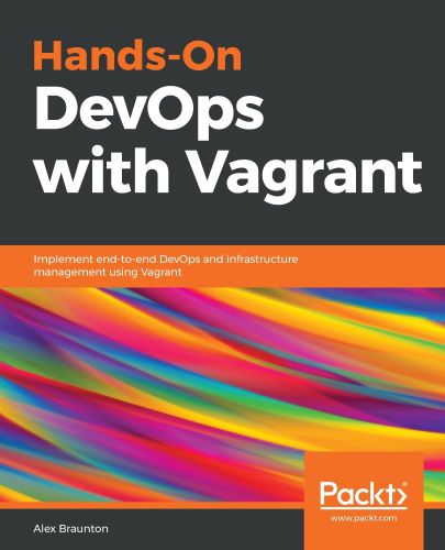 Hands-on DevOps with Vagrant : implement end-to-end DevOps and infrastructure management using Vagrant