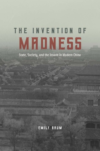 The Invention of Madness: State, Society, and the Insane in Modern China