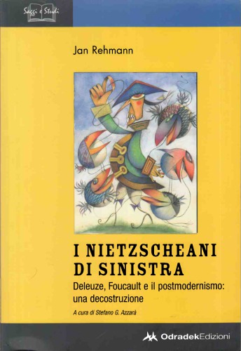 I nietzscheani di sinistra. Deleuze, Foucault e il postmodernismo: una decostruzione