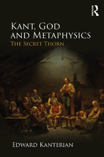 Kant, God, and Metaphysics: The Secret Thorn