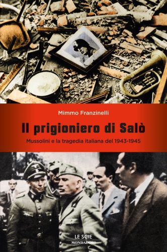 Il prigioniero di Salò. Mussolini e la tragedia italiana del 1943-1945