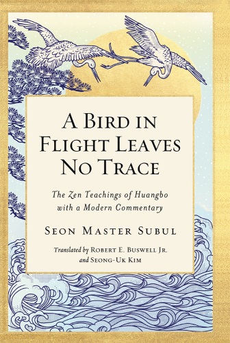 A Bird in Flight Leaves No Trace: The Zen Teaching of Huangbo with a Modern Commentary