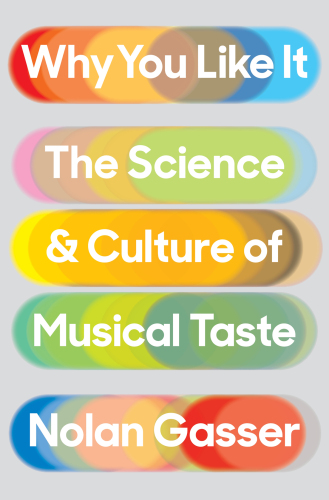 Why You Like It: The Science and Culture of Musical Taste