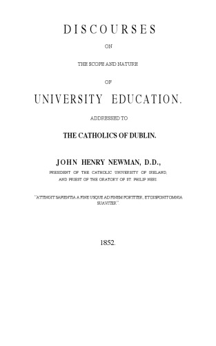 Discourses on the Scope and Nature of University Education: Addressed to the Catholics of Dublin