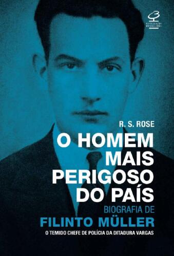 O homem mais perigoso do país: Biografia de Filinto Müller