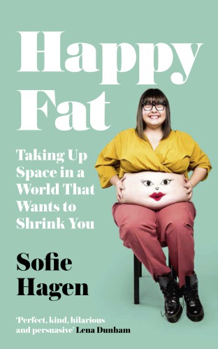 Happy Fat: Taking Up Space in a World That Wants to Shrink You