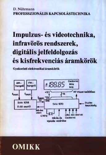 Impulzus- és videotechnika, infravörös rendszerek, digitális jelfeldolgozás és kisfrekvenciás áramkörök gyakorlati elektronikai áramkörök. 1. [köt.].