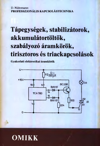 Tápegységek, stabilizátorok, akkumulátortöltők, szabályozó áramkörök, tirisztoros és triackapcsolások gyakorlati elektronikai áramkörök. 2. [köt.].