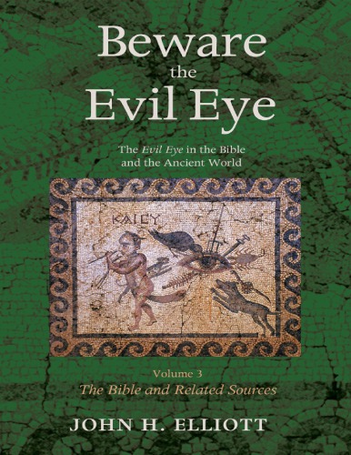 Beware the Evil Eye The Evil Eye in the Bible and the Ancient World - Vol.3