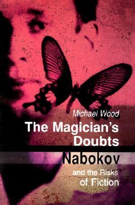 The Magician’s Doubts: Nabokov and the Risks of Fiction