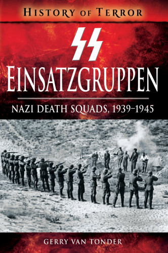 SS Einsatzgruppen: Nazi Death Squads, 1939-1945