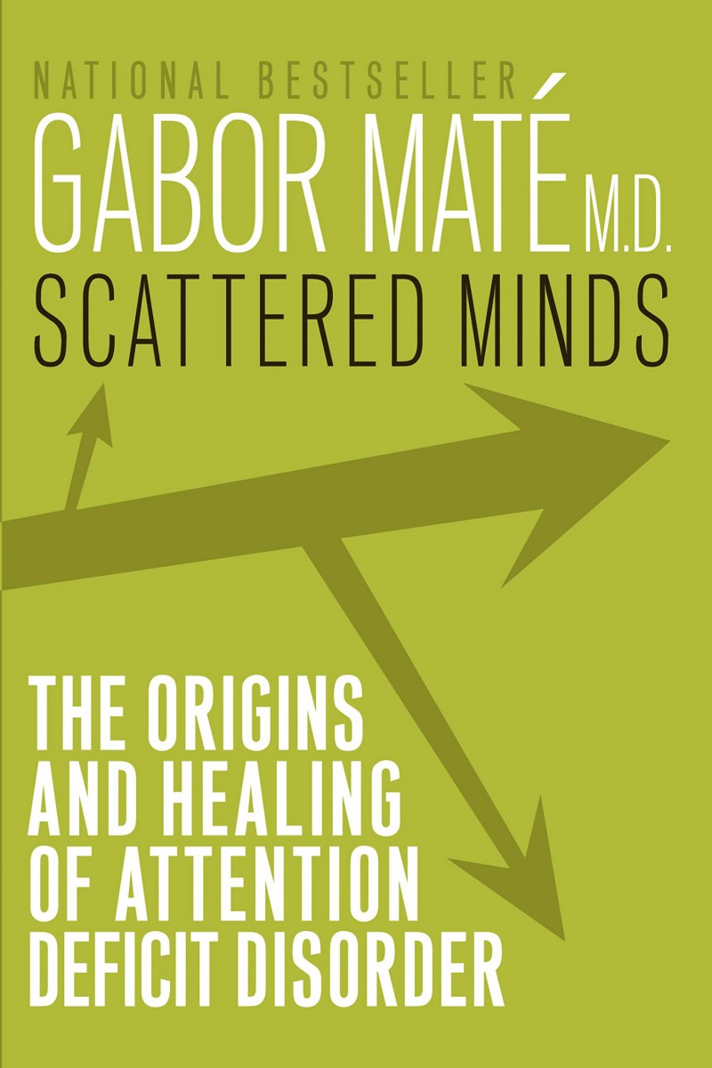 Scattered Minds: The Origins and Healing of Attention Deficit Disorder