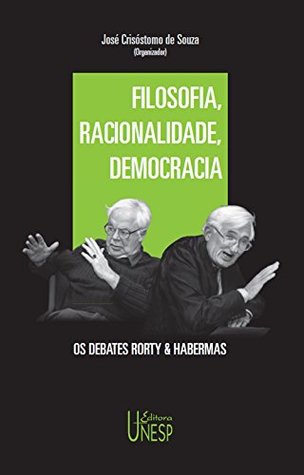 Filosofia, racionalidade, democracia: os debates Rorty & Habermas