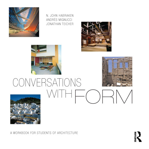 Conversations with form. John Habraken, Andrés Mignucci, Jonathan Teicher : a workbook for students of architecture