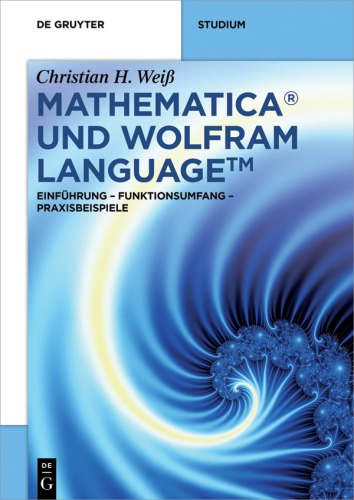 Mathematica und Wolfram Language : Einführung - Funktionsumfang - Praxisbeispiele