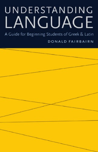 Understanding Language: A Guide for Beginning Students of Greek and Latin