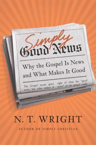 Simply Good News: Why the Gospel Is News and What Makes It Good