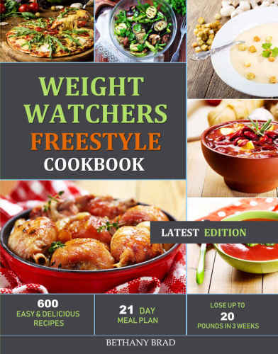 Weight Watchers Freestyle Cookbook: 600 Easy and Delicious Recipes—21 Day Meal Plan—Lose Up to 20 Pounds in 3 Week