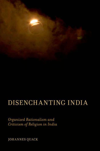 Disenchanting India: Organized Rationalism and Criticism of Religion in India