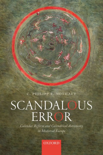 Scandalous Error: Calendar Reform And Calendrical Astronomy In Medieval Europe