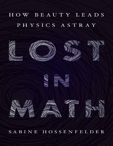 Lost in Math: How Beauty Leads Physics Astray