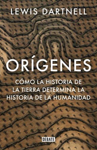 Orígenes. Cómo la historia de la Tierra determina la historia de la humanidad