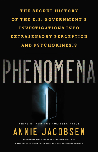 Phenomena: The Secret History of the U.S. Government’s Investigations into Extrasensory Perception and Psychokinesis