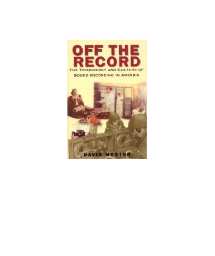 Off the record : the technology and culture of sound recording in America