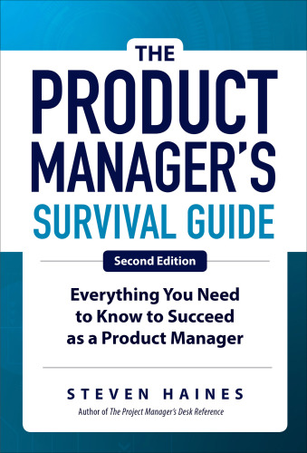 The Product Manager’s Survival Guide - Everything You Need to Know to Succeed as a Product Manager