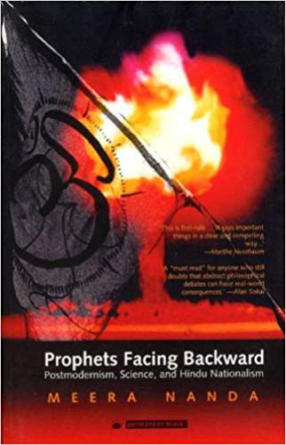 Prophets Facing Backward: Postmodernism, Science, and Hindu Nationalism