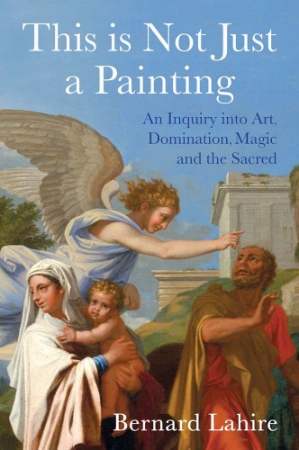 This is Not Just a Painting: An Inquiry into Art, Domination, Magic and the Sacred