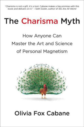 The Charisma Myth: How Anyone Can Master the Art and Science of Personal Magnetism