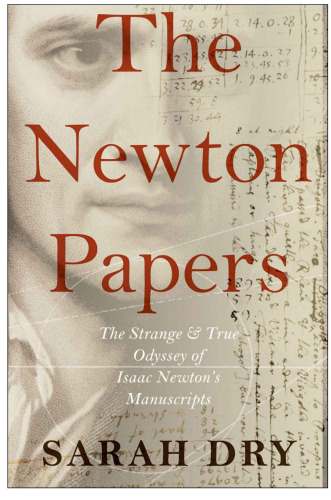 Newton Papers: The Strange and True Odyssey of Isaac Newton’s Manuscripts