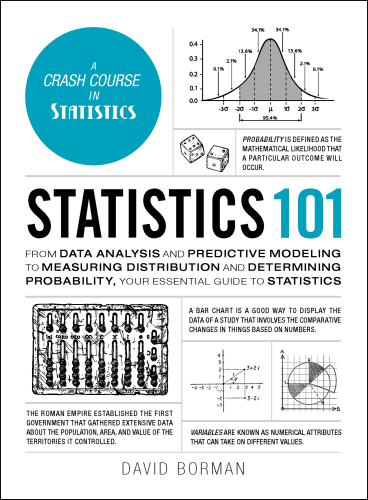 Statistics 101: From Data Analysis and Predictive Modeling to Measuring Distribution and Determining Probability, Your Essential Guide to Statistics (Adams 101)