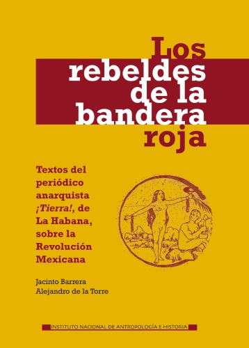 Los rebeldes de la bandera roja. Textos del periódico anarquista ¡Tierra!, de La Habana, sobre la Revolución Mexicana