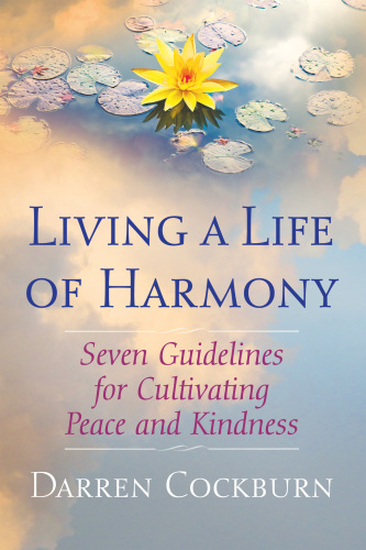 Living a Life of Harmony: Seven Guidelines for Cultivating Peace and Kindness