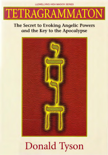 Tetragrammaton: The Secret to Evoking Angelic Powers and the Key to the Apocthe Secret to Evoking Angelic Powers and the Key to the Apocalypse Alypse