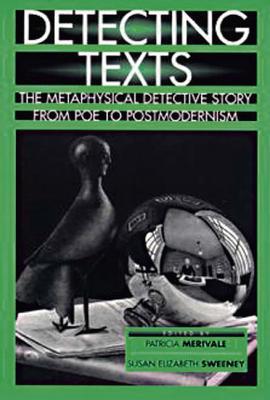 Detecting Texts: The Metaphysical Detective Story from Poe to Postmodernism