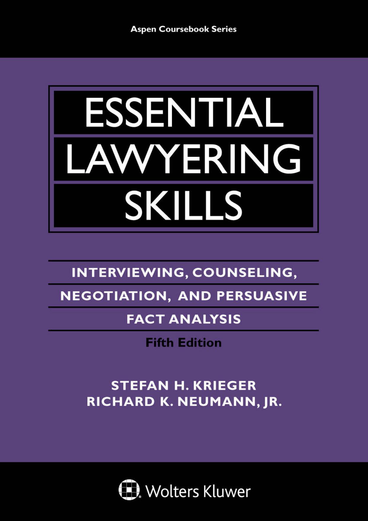 Essential lawyering skills interviewing, counseling, negotiation, and persuasive fact analysis