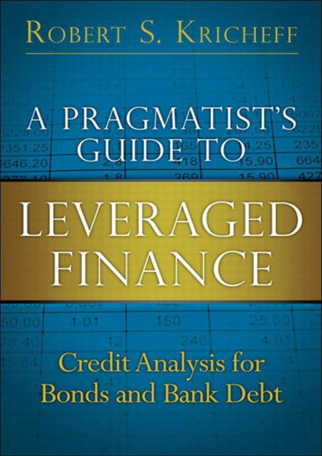 A Pragmatist’s Guide to Leveraged Finance: Credit Analysis for Bonds and Bank Debt