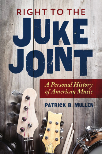 Right to the Juke Joint: A Personal History of American Music